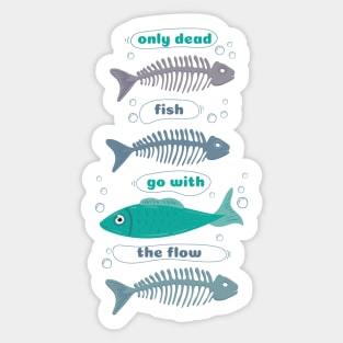 Only dead fish go with the Flow bone Sticker